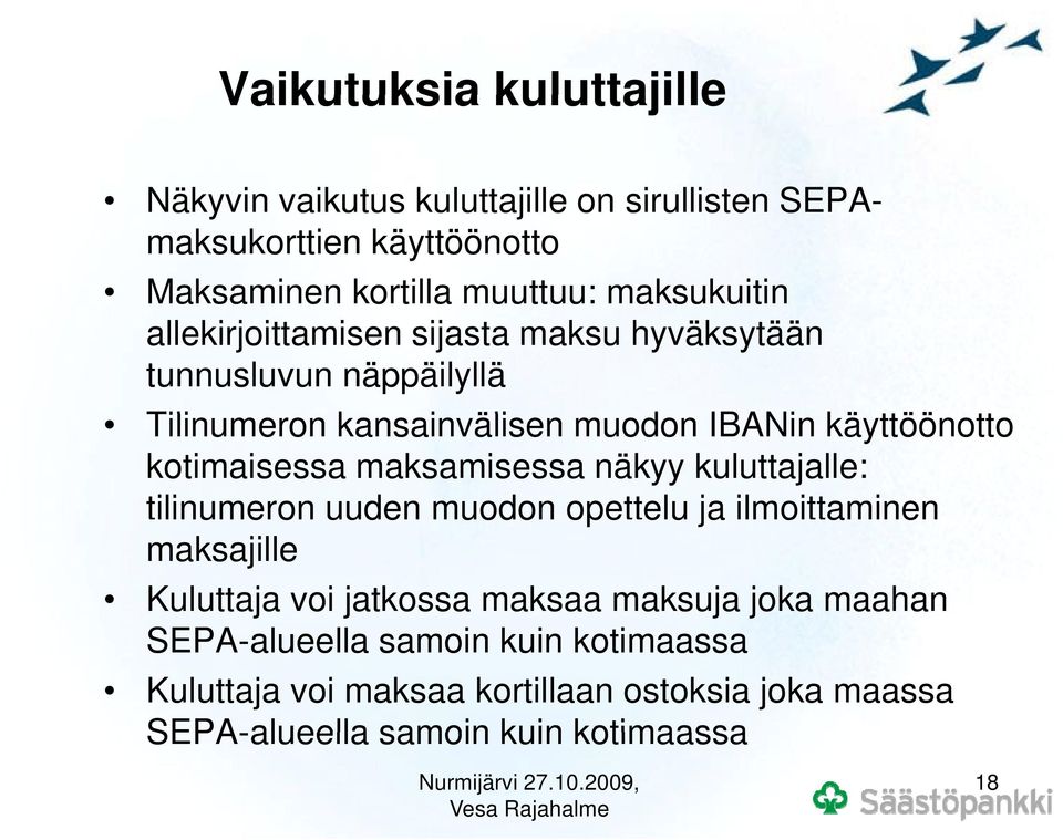 kotimaisessa maksamisessa näkyy kuluttajalle: tilinumeron uuden muodon opettelu e ja ilmoittaminen maksajille Kuluttaja voi jatkossa