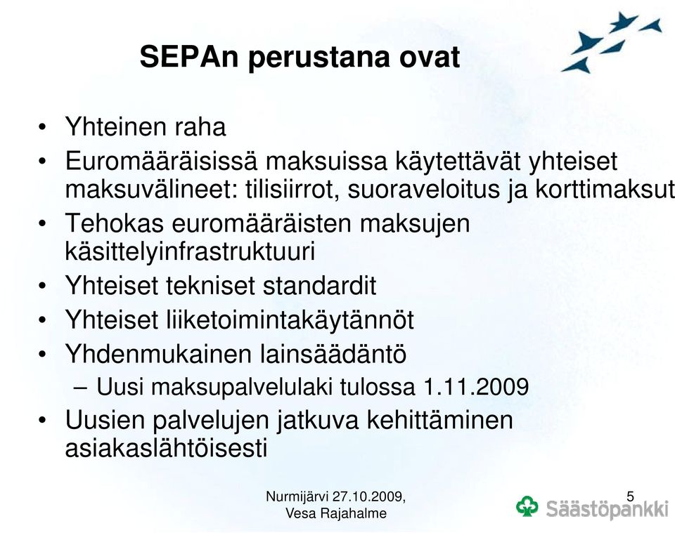 käsittelyinfrastruktuuri Yhteiset tekniset standardit Yhteiset liiketoimintakäytännöt