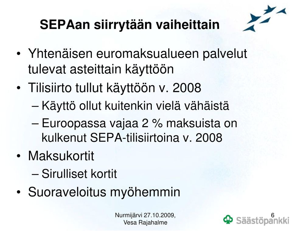 2008 Käyttö ollut kuitenkin vielä vähäistä Euroopassa vajaa 2 % maksuista