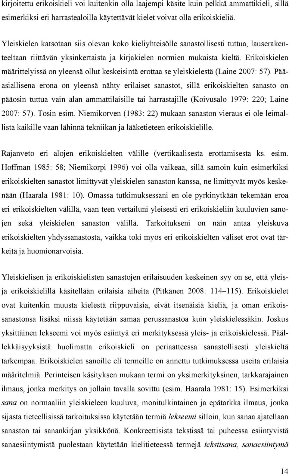 rikoiskielen määrittelyissä on yleensä ollut keskeisintä erottaa se yleiskielestä (Laine 2007: 57).