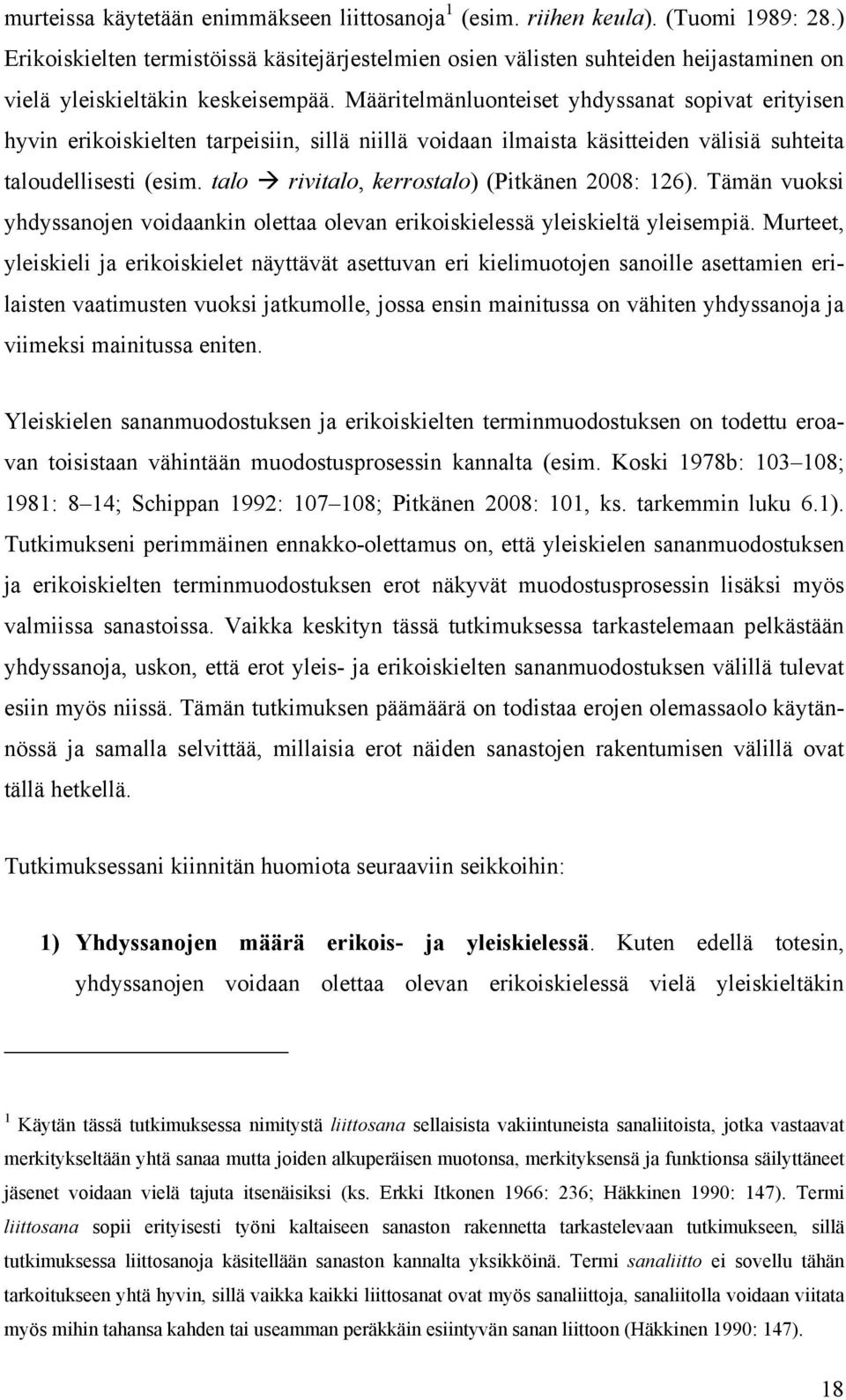 Määritelmänluonteiset yhdyssanat sopivat erityisen hyvin erikoiskielten tarpeisiin, sillä niillä voidaan ilmaista käsitteiden välisiä suhteita taloudellisesti (esim.