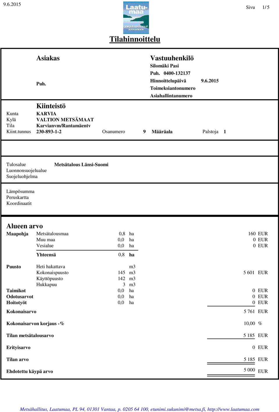 tunnus KARVIA VALTION METSÄMAAT Karvianvm/Rantamäentv 23-893-1-2 Osanumero 9 Määräala Palstoja Puh. 4-132137 Asiallintanumero 9.6.