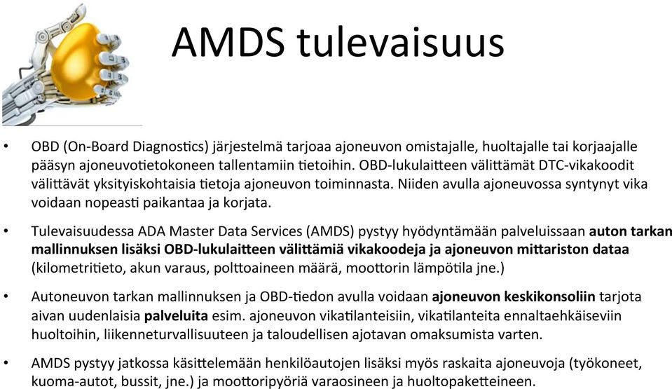 Tulevaisuudessa ADA Master Data Services (AMDS) pystyy hyödyntämään palveluissaan auton tarkan mallinnuksen lisäksi OBD- lukulai6een väli6ämiä vikakoodeja ja ajoneuvon mi6ariston dataa