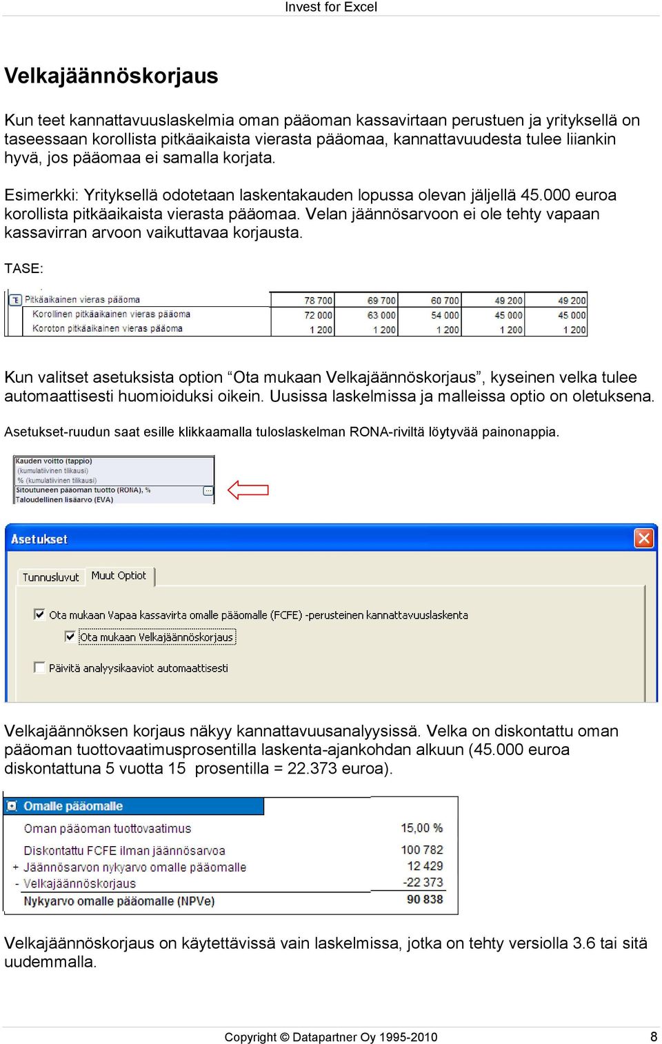 Velan jäännösarvoon ei ole tehty vapaan kassavirran arvoon vaikuttavaa korjausta.