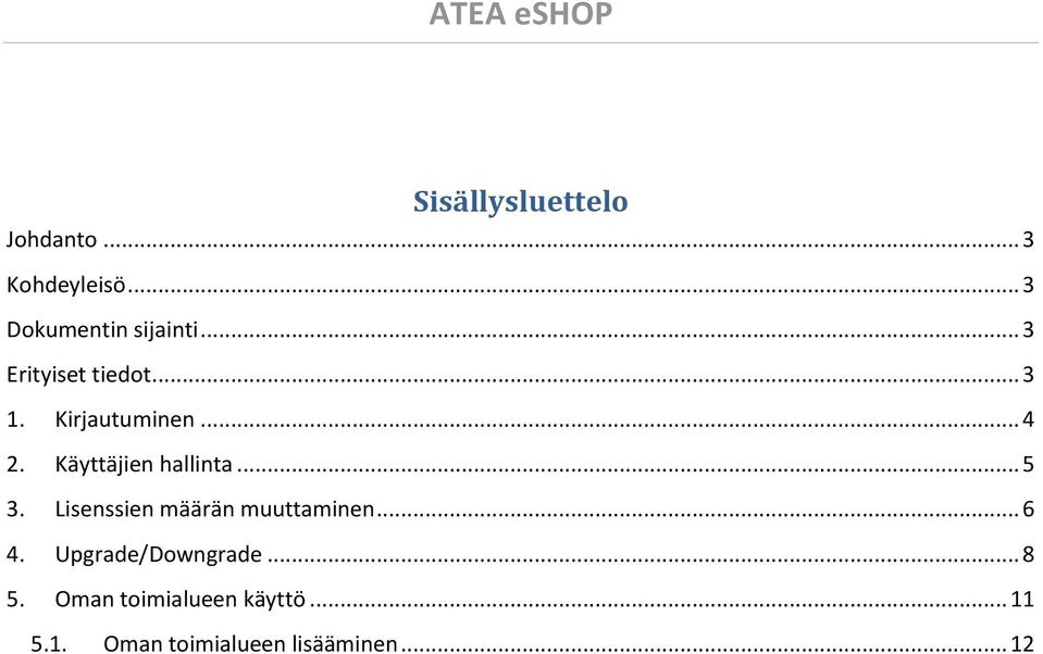 Käyttäjien hallinta... 5 3. Lisenssien määrän muuttaminen... 6 4.