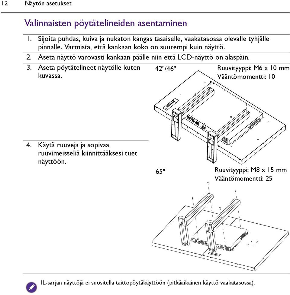 Aseta näyttö varovasti kankaan päälle niin että LCD-näyttö on alaspäin. 3. Aseta pöytätelineet näytölle kuten kuvassa.