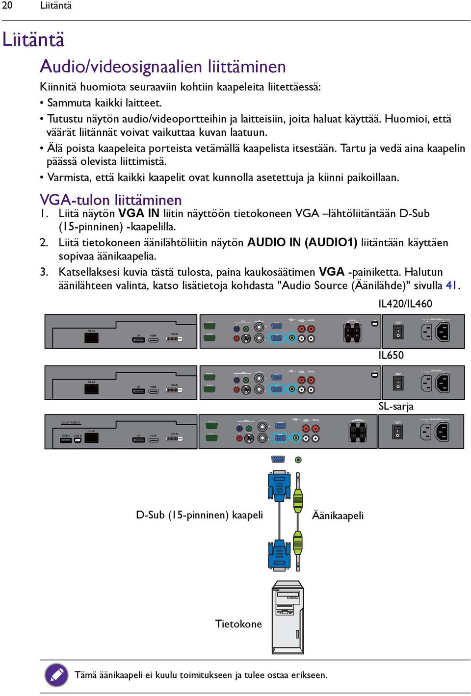 Älä poista kaapeleita porteista vetämällä kaapelista itsestään. Tartu ja vedä aina kaapelin päässä olevista liittimistä. Varmista, että kaikki kaapelit ovat kunnolla asetettuja ja kiinni paikoillaan.