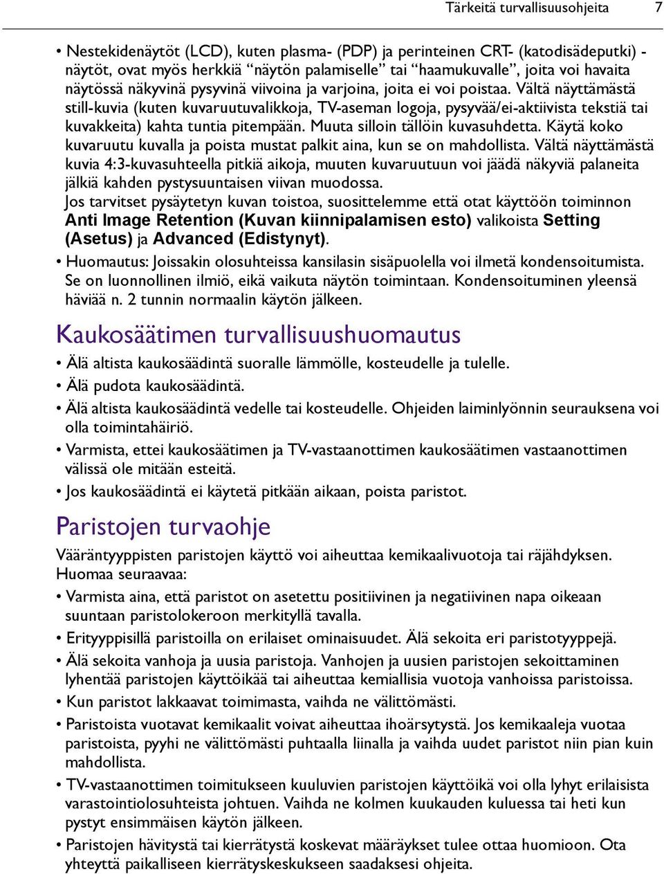 Vältä näyttämästä still-kuvia (kuten kuvaruutuvalikkoja, TV-aseman logoja, pysyvää/ei-aktiivista tekstiä tai kuvakkeita) kahta tuntia pitempään. Muuta silloin tällöin kuvasuhdetta.