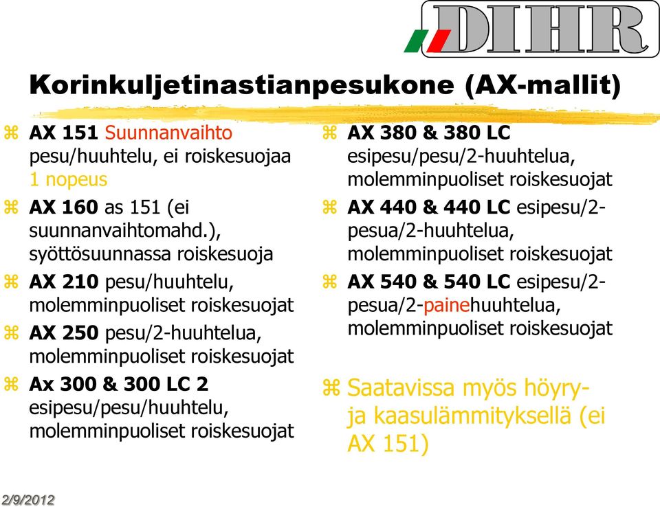 esipesu/pesu/huuhtelu, molemminpuoliset roiskesuojat AX 380 & 380 LC esipesu/pesu/2-huuhtelua, molemminpuoliset roiskesuojat AX 440 & 440 LC esipesu/2-