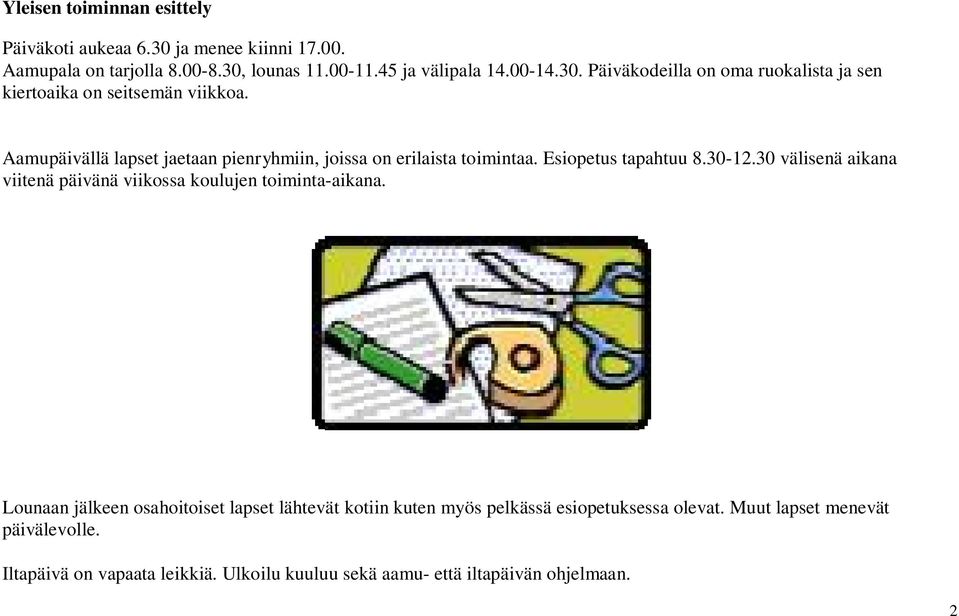 30 välisenä aikana viitenä päivänä viikossa koulujen toiminta-aikana.