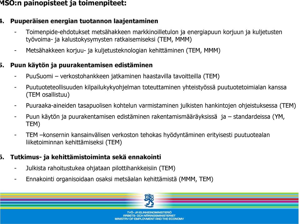 Metsähakkeen korjuu- ja kuljetusteknologian kehittäminen (TEM, MMM).