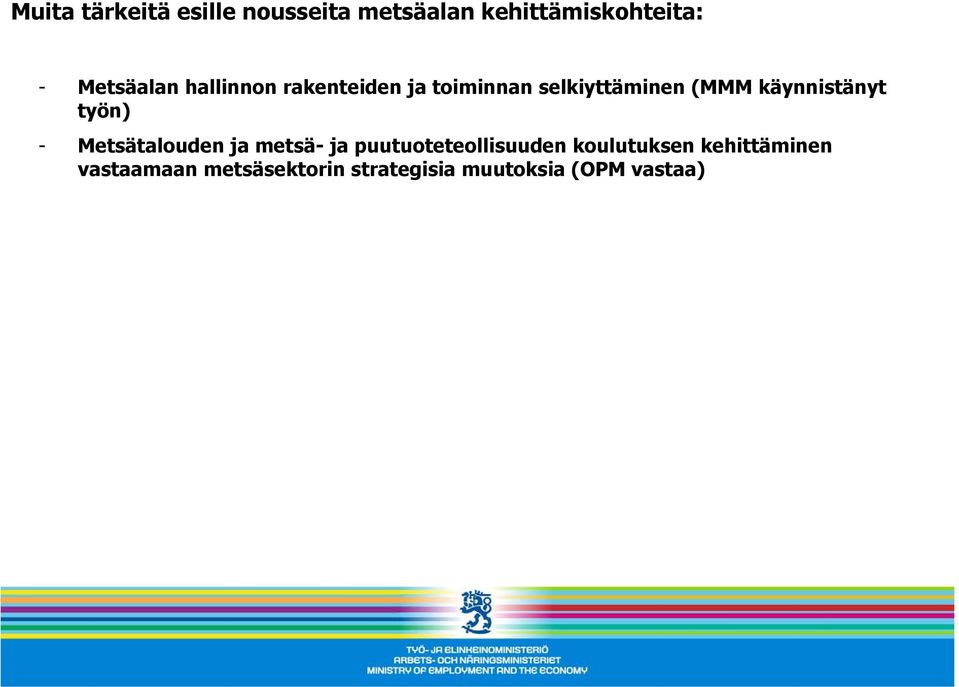 käynnistänyt työn) - Metsätalouden ja metsä- ja puutuoteteollisuuden