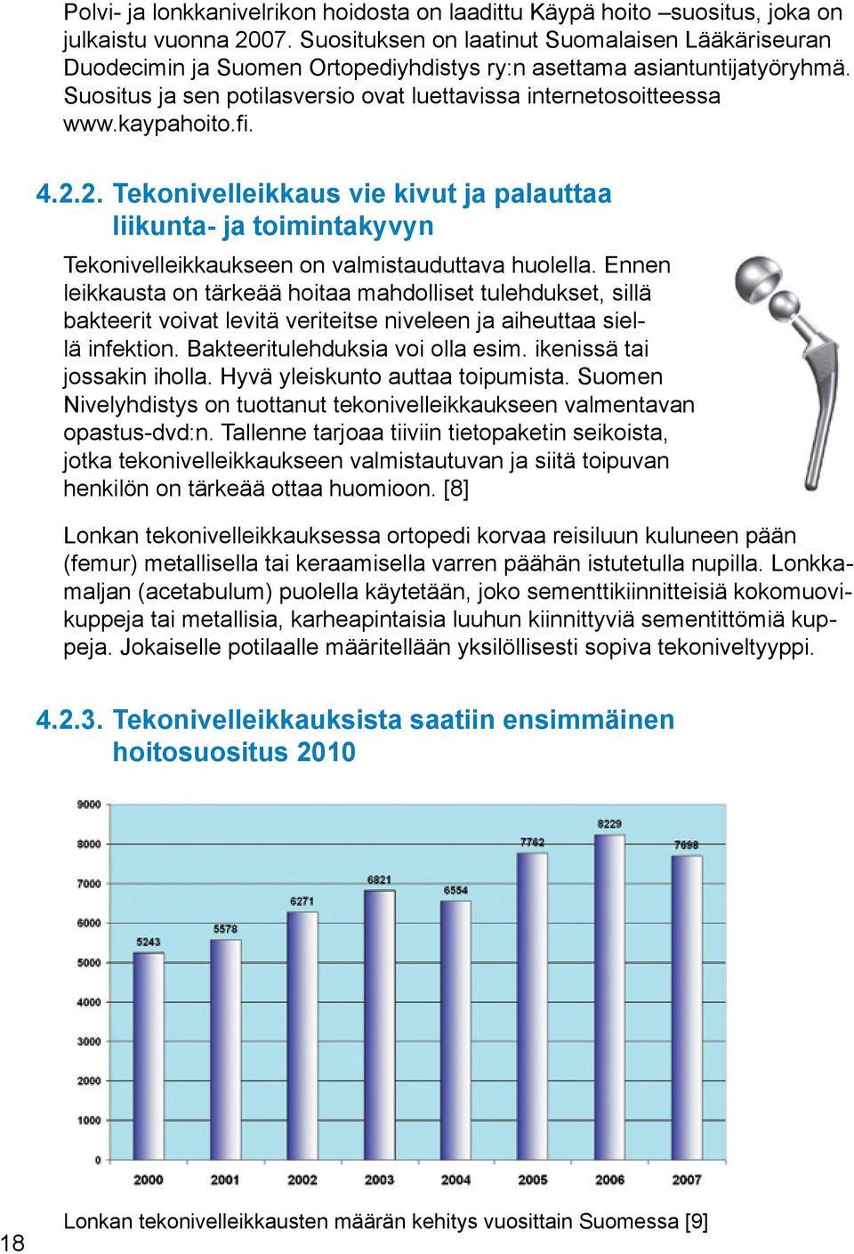 kaypahoito.fi. 4.2.2. Tekonivelleikkaus vie kivut ja palauttaa liikunta- ja toimintakyvyn Tekonivelleikkaukseen on valmistauduttava huolella.