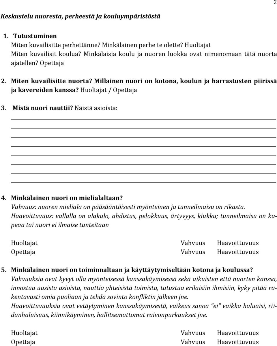 Huoltajat / Opettaja 3. Mistä nuori nauttii? Näistä asioista: 4. Minkälainen nuori on mielialaltaan? Vahvuus: nuoren mieliala on pääsääntöisesti myönteinen ja tunneilmaisu on rikasta.