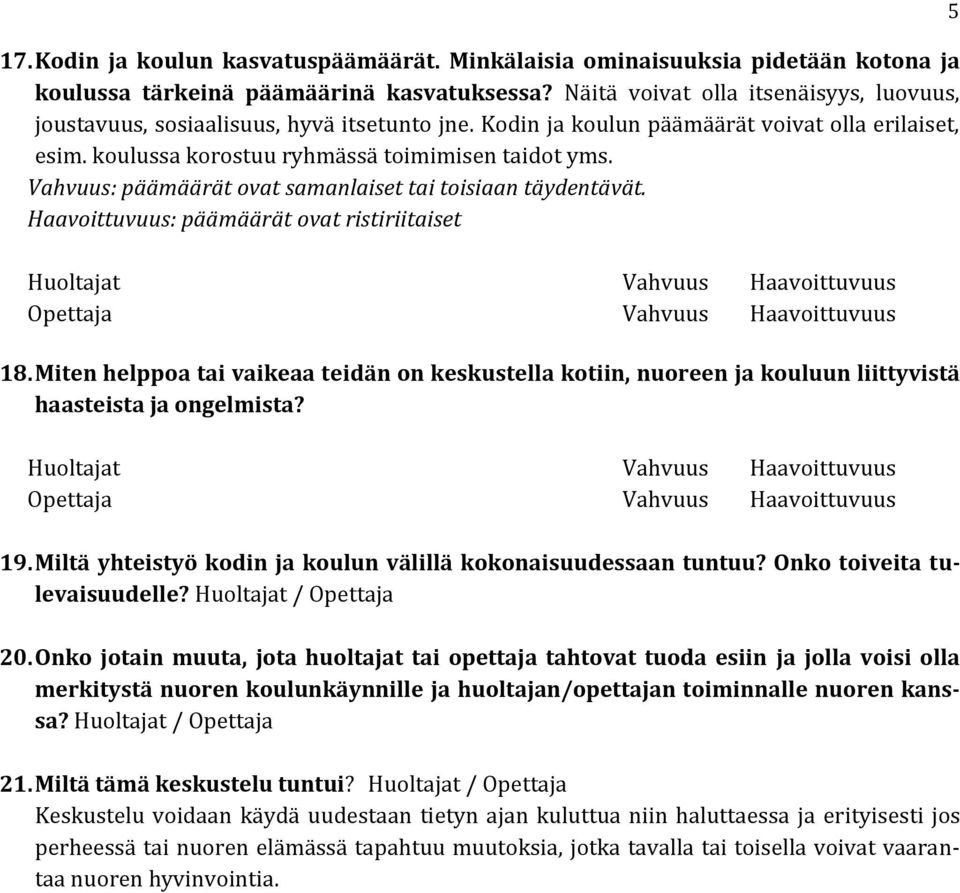 Vahvuus: päämäärät ovat samanlaiset tai toisiaan täydentävät. Haavoittuvuus: päämäärät ovat ristiriitaiset 18.