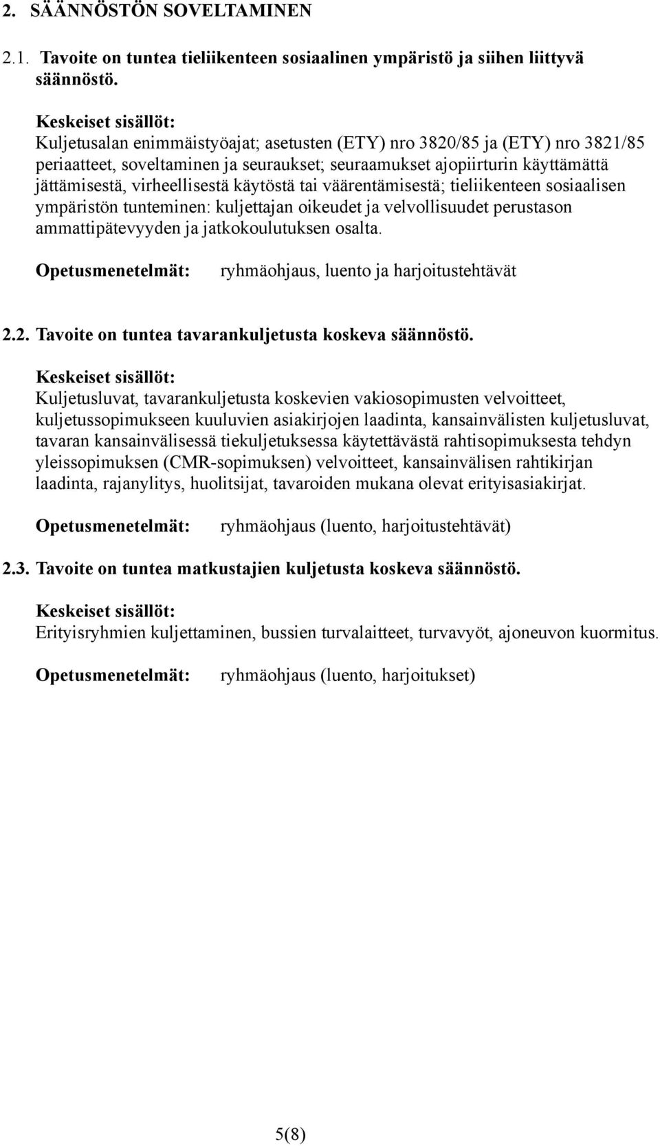 väärentämisestä; tieliikenteen sosiaalisen ympäristön tunteminen: kuljettajan oikeudet ja velvollisuudet perustason ammattipätevyyden ja jatkokoulutuksen osalta.