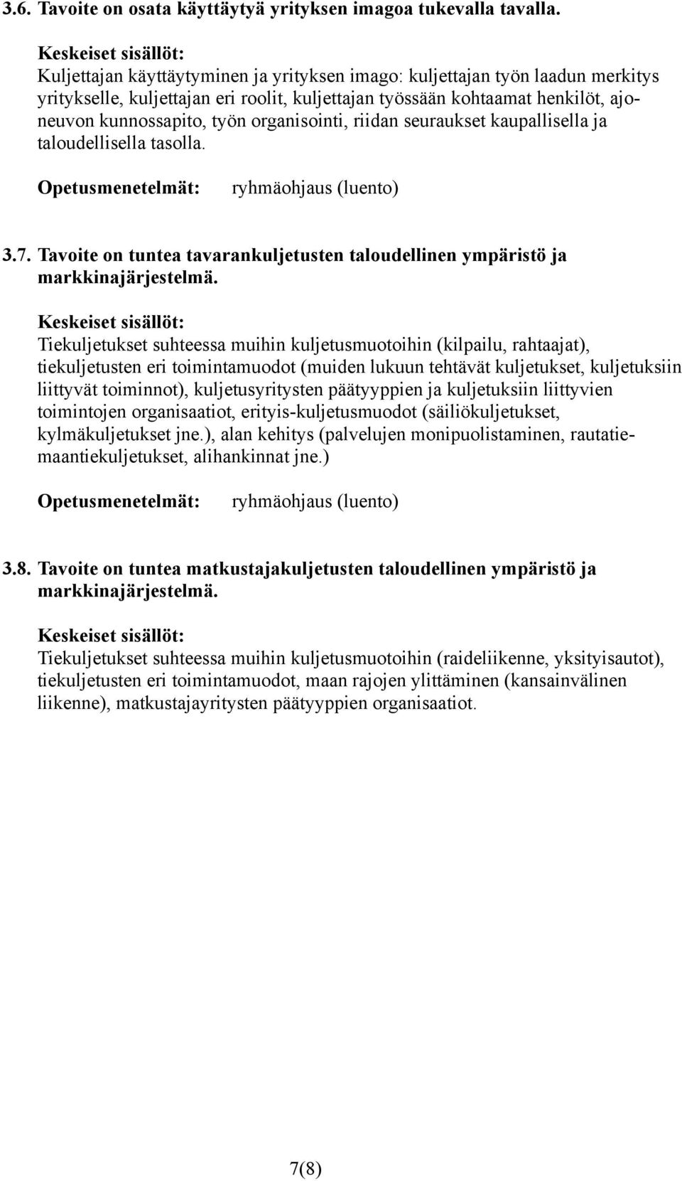 organisointi, riidan seuraukset kaupallisella ja taloudellisella tasolla. 3.7. Tavoite on tuntea tavarankuljetusten taloudellinen ympäristö ja markkinajärjestelmä.