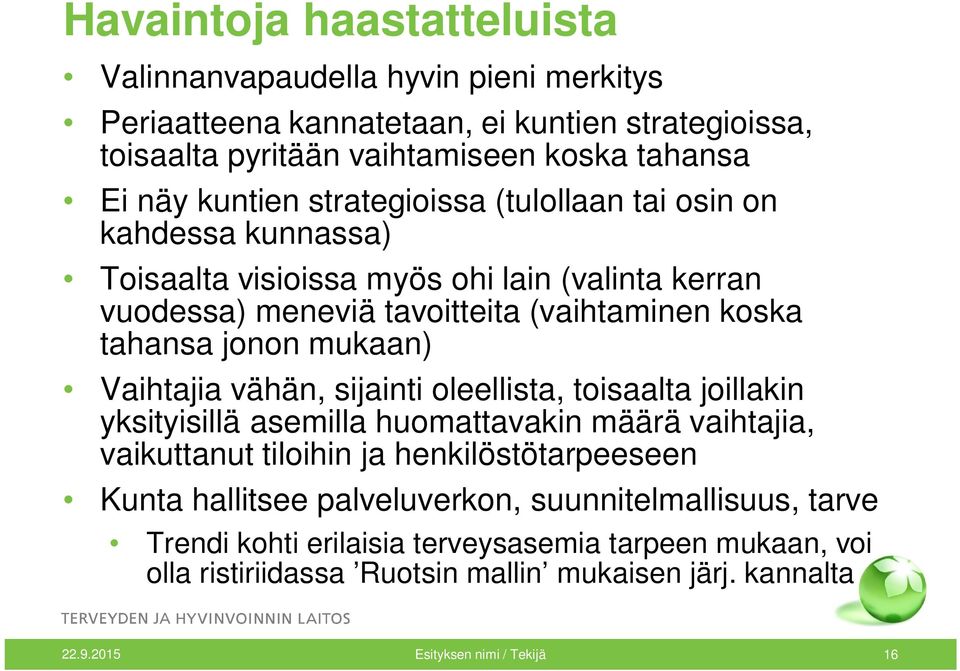 Vaihtajia vähän, sijainti oleellista, toisaalta joillakin yksityisillä asemilla huomattavakin määrä vaihtajia, vaikuttanut tiloihin ja henkilöstötarpeeseen Kunta hallitsee