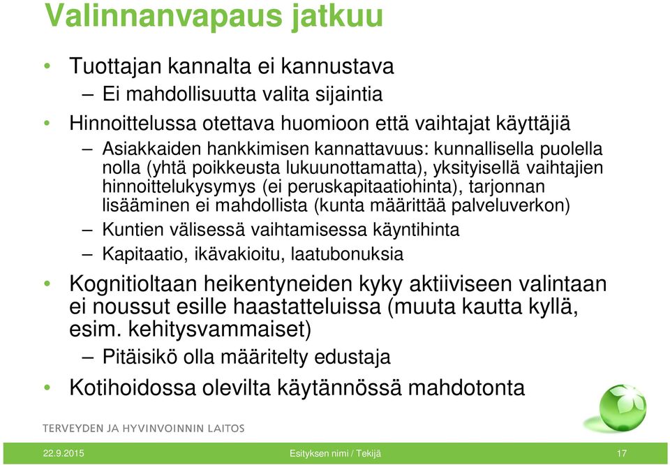 mahdollista (kunta määrittää palveluverkon) Kuntien välisessä vaihtamisessa käyntihinta Kapitaatio, ikävakioitu, laatubonuksia Kognitioltaan heikentyneiden kyky aktiiviseen