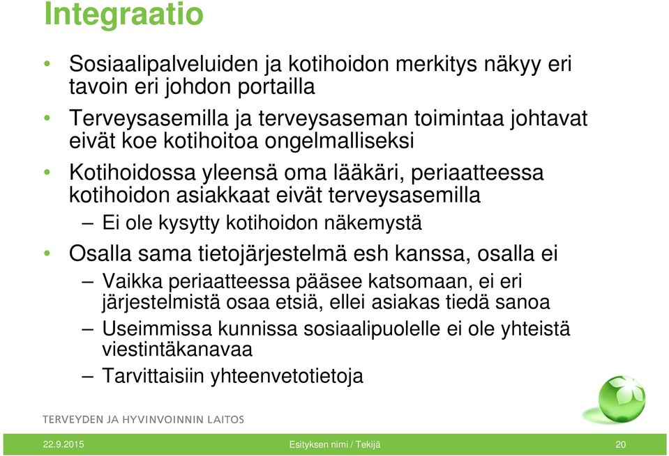 kotihoidon näkemystä Osalla sama tietojärjestelmä esh kanssa, osalla ei Vaikka periaatteessa pääsee katsomaan, ei eri järjestelmistä osaa etsiä,