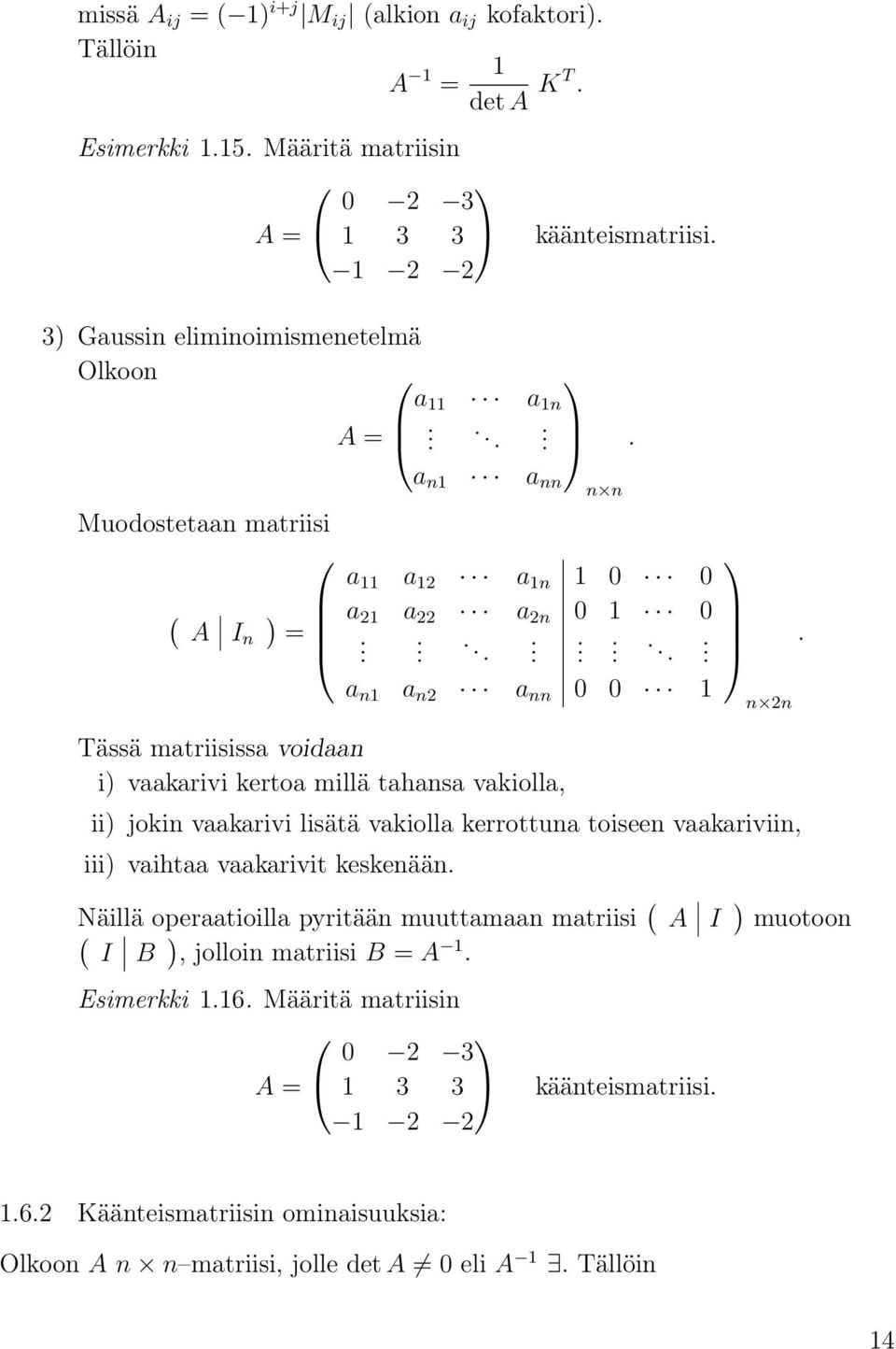 millä thns vkioll, ii) jokin vkrivi lisätä vkioll kerrottun toiseen vkriviin, iii) viht vkrivit keskenään Näillä opertioill pyritään muuttmn mtriisi ( A ( ) I B,