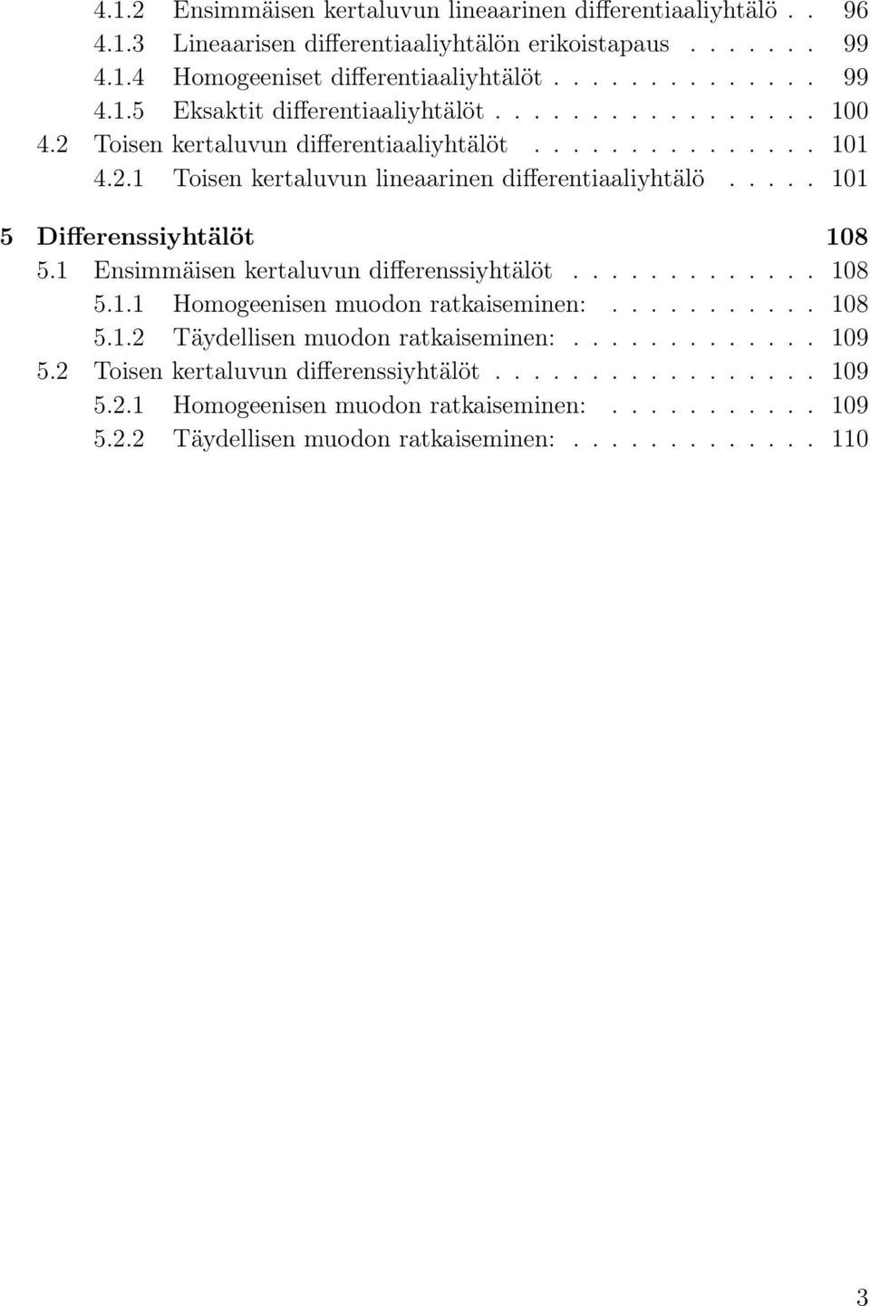 differentiliyhtälö 101 5 Differenssiyhtälöt 108 51 Ensimmäisen kertluvun differenssiyhtälöt 108 511 Homogeenisen muodon rtkiseminen: 108