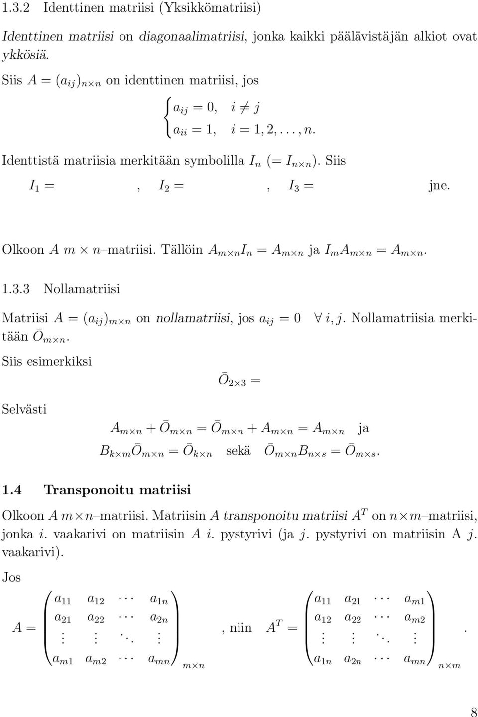 nollmtriisi, jos ij = 0 i, j Nollmtriisi merkitään Ōm n Siis esimerkiksi Ō 2 3 = Selvästi A m n + Ōm n = Ōm n + A m n = A m n B k m Ō m n = Ōk n sekä Ō m n B n s = Ōm s j 14 Trnsponoitu mtriisi