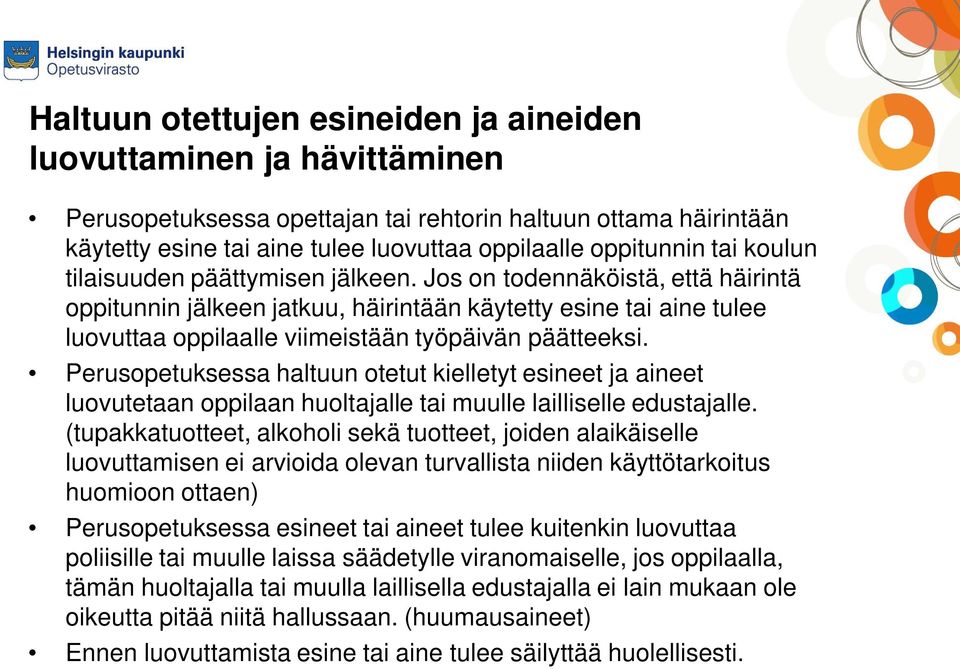 Jos on todennäköistä, että häirintä oppitunnin jälkeen jatkuu, häirintään käytetty esine tai aine tulee luovuttaa oppilaalle viimeistään työpäivän päätteeksi.