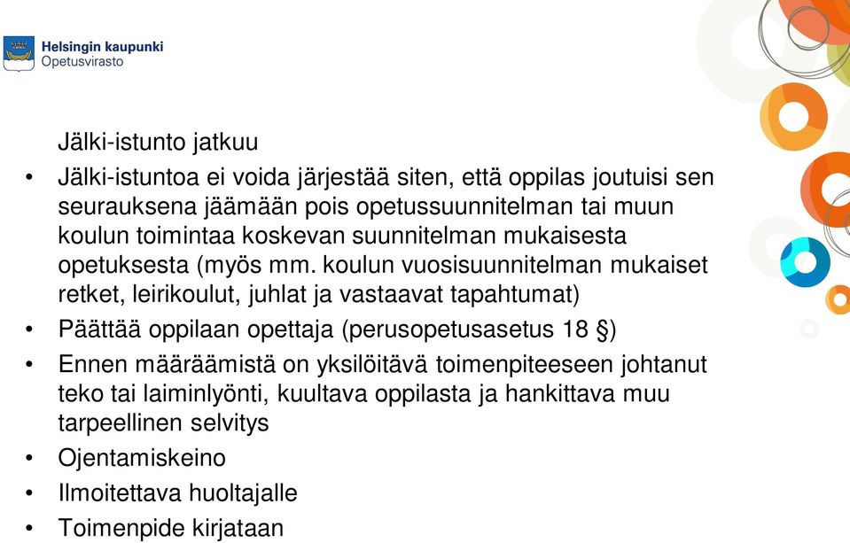 koulun vuosisuunnitelman mukaiset retket, leirikoulut, juhlat ja vastaavat tapahtumat) Päättää oppilaan opettaja (perusopetusasetus 18 )