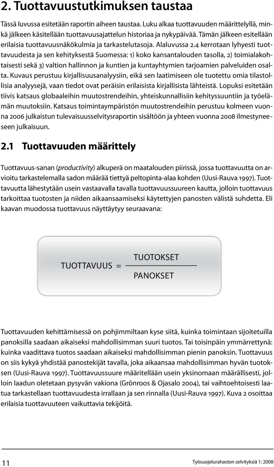 4 kerrotaan lyhyesti tuottavuudesta ja sen kehityksestä Suomessa: 1) koko kansantalouden tasolla, 2) toimialakohtaisesti sekä 3) valtion hallinnon ja kuntien ja kuntayhtymien tarjoamien palveluiden