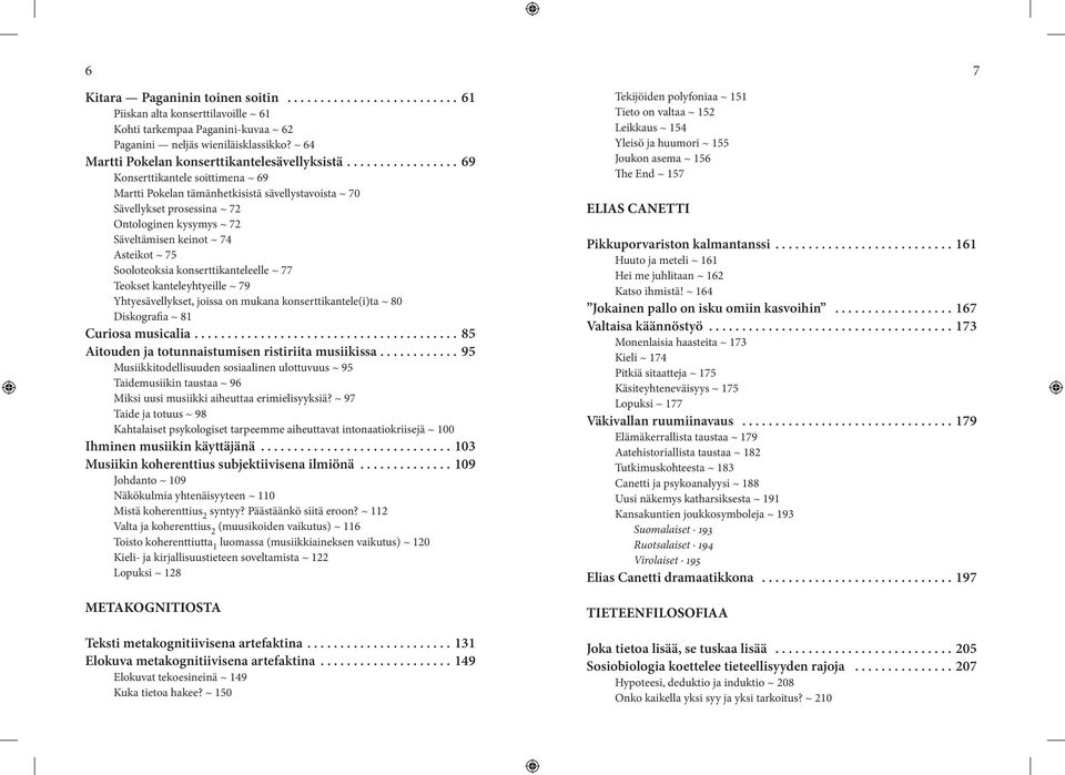 ................ 69 Konserttikantele soittimena ~ 69 Martti Pokelan tämänhetkisistä sävellystavoista ~ 70 Sävellykset prosessina ~ 72 Ontologinen kysymys ~ 72 Säveltämisen keinot ~ 74 Asteikot ~ 75