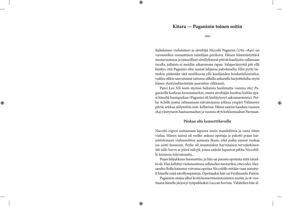 Salaperäisyyttä piti yllä käsitys, että Paganini olisi saanut lahjansa paholaiselta.