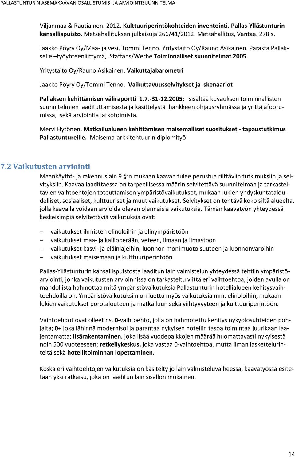 Vaikuttavuusselvitykset ja skenaariot Pallaksen kehittämisen väliraportti 1.7.-31-12.