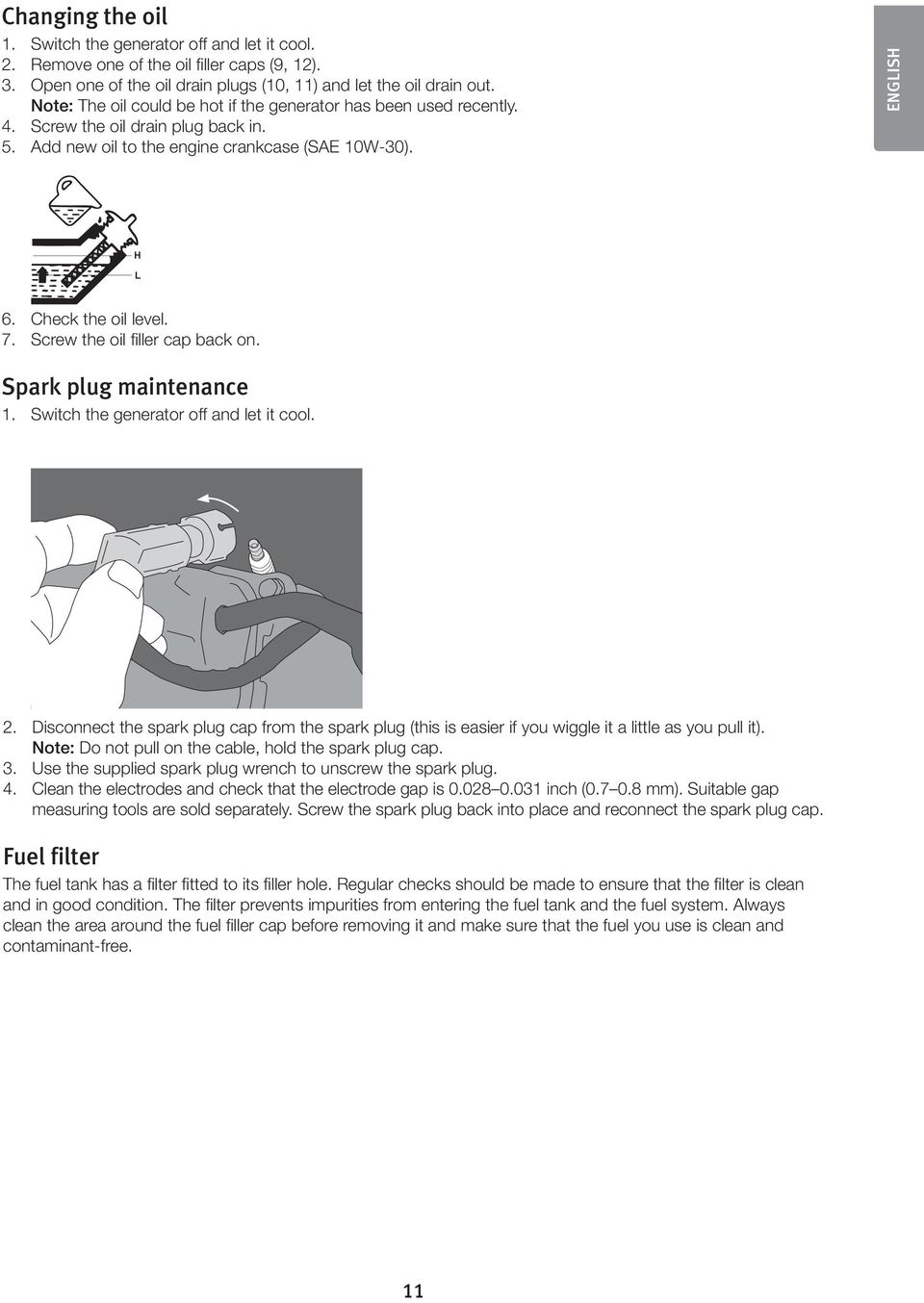 Screw the oil filler cap back on. Spark plug maintenance 1. Switch the generator off and let it cool. 2.