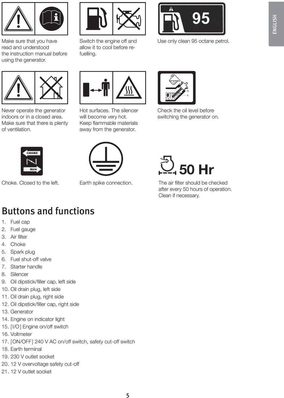 Keep flammable materials away from the generator. Check the oil level before switching the generator on. Choke. Closed to the left. Earth spike connection.