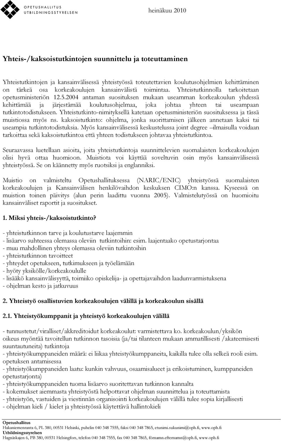 2004 antaman suosituksen mukaan useamman korkeakoulun yhdessä kehittämää ja järjestämää koulutusohjelmaa, joka johtaa yhteen tai useampaan tutkintotodistukseen.