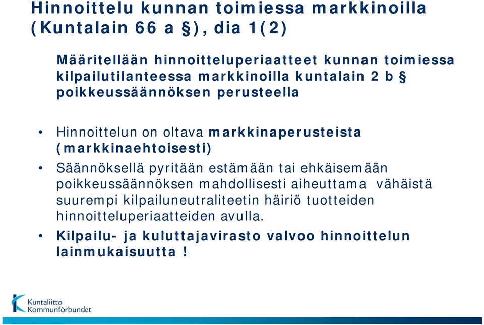 (markkinaehtoisesti) Säännöksellä pyritään estämään tai ehkäisemään poikkeussäännöksen mahdollisesti aiheuttama vähäistä