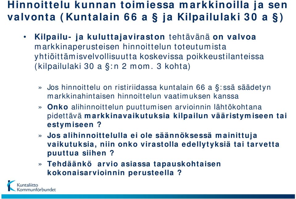 3 kohta)» Jos hinnoittelu on ristiriidassa kuntalain 66 a :ssä säädetyn markkinahintaisen hinnoittelun vaatimuksen kanssa» Onko alihinnoittelun puuttumisen arvioinnin lähtökohtana