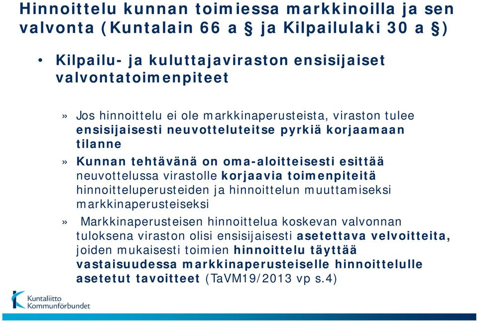 virastolle korjaavia toimenpiteitä hinnoitteluperusteiden ja hinnoittelun muuttamiseksi markkinaperusteiseksi» Markkinaperusteisen hinnoittelua koskevan valvonnan tuloksena