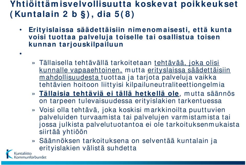 hoitoon liittyisi kilpailuneutraliteettiongelmia» Tällaisia tehtäviä ei tällä hetkellä ole, mutta säännös on tarpeen tulevaisuudessa erityislakien tarkentuessa» Voisi olla tehtävä, joka koskisi