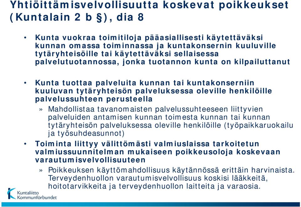 palvelussuhteen perusteella» Mahdollistaa tavanomaisten palvelussuhteeseen liittyvien palveluiden antamisen kunnan toimesta kunnan tai kunnan tytäryhteisön palveluksessa oleville henkilöille