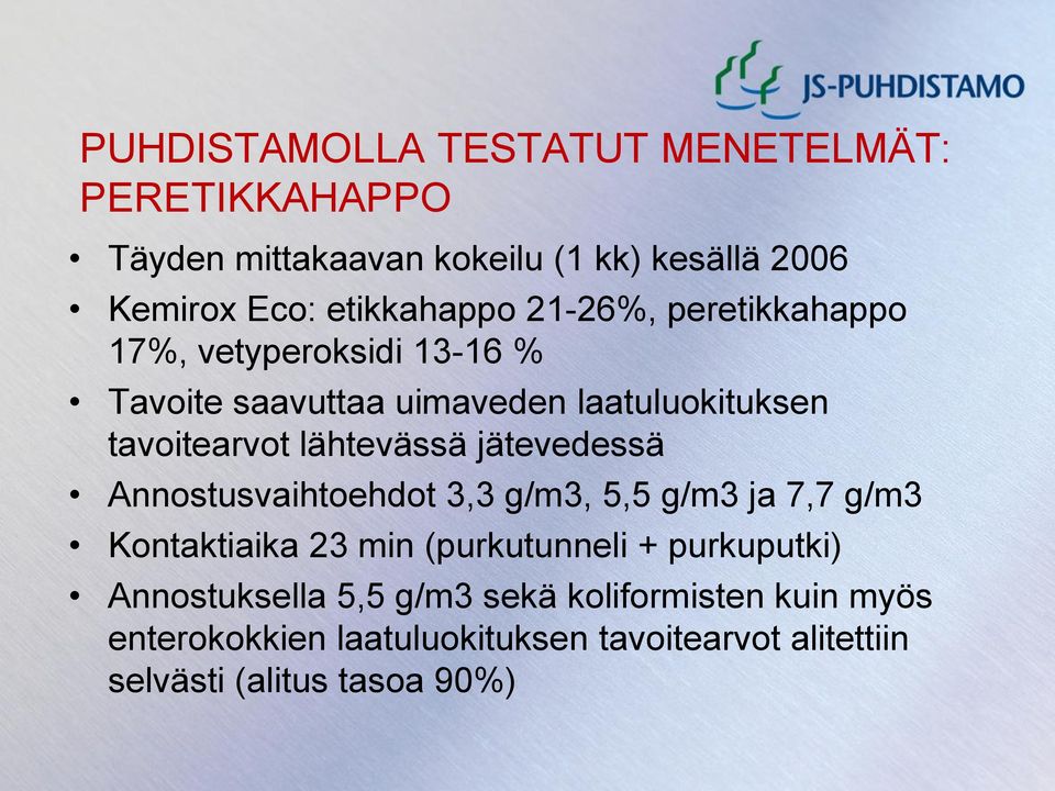 jätevedessä Annostusvaihtoehdot 3,3 g/m3, 5,5 g/m3 ja 7,7 g/m3 Kontaktiaika 23 min (purkutunneli + purkuputki)