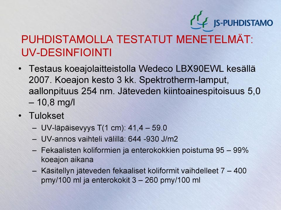 Jäteveden kiintoainespitoisuus 5,0 10,8 mg/l Tulokset UV-läpäisevyys T(1 cm): 41,4 59.