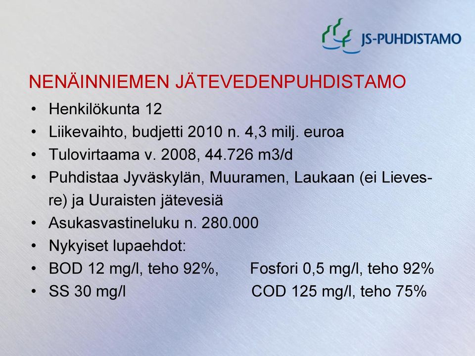 726 m3/d Puhdistaa Jyväskylän, Muuramen, Laukaan (ei Lievesre) ja Uuraisten