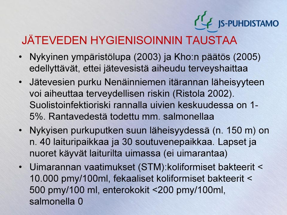 Rantavedestä todettu mm. salmonellaa Nykyisen purkuputken suun läheisyydessä (n. 150 m) on n. 40 laituripaikkaa ja 30 soutuvenepaikkaa.