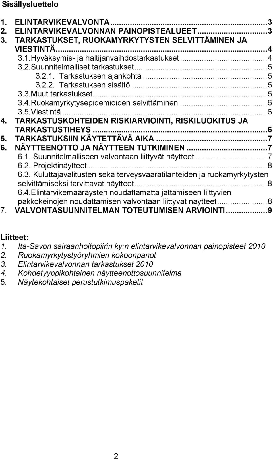 .. 6 4. TARKASTUSKOHTEIDEN RISKIARVIOINTI, RISKILUOKITUS JA TARKASTUSTIHEYS... 6 5. TARKASTUKSIIN KÄYTETTÄVÄ AIKA... 7 6. NÄYTTEENOTTO JA NÄYTTEEN TUTKIMINEN... 7 6.1.