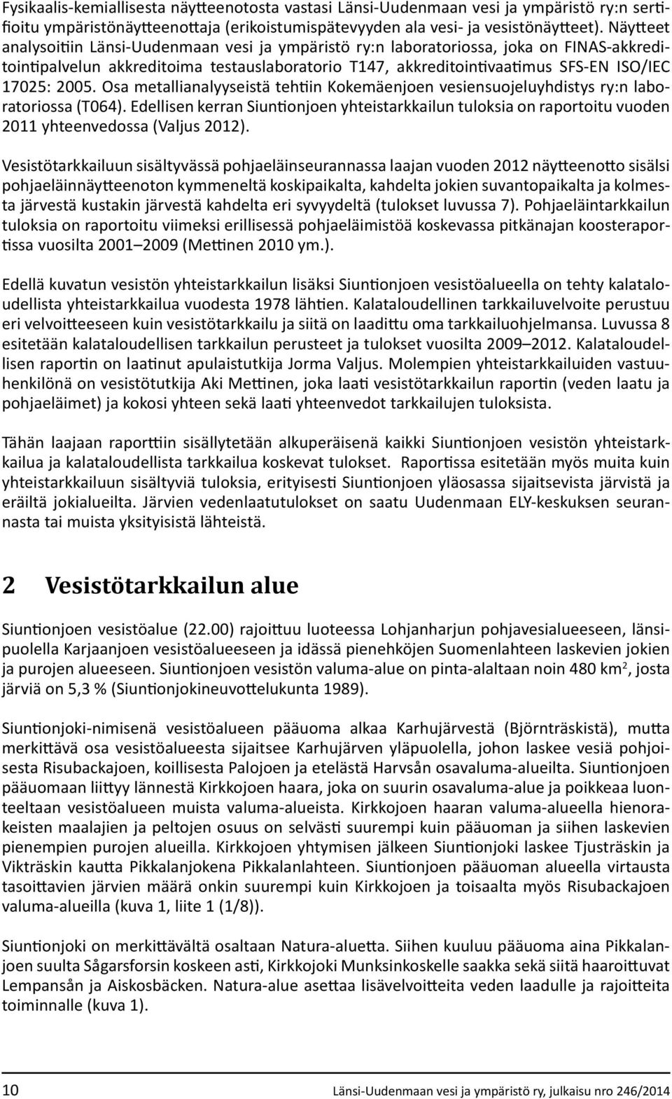 Osa metallianalyyseistä tehtiin Kokemäenjoen vesiensuojeluyhdistys ry:n laboratoriossa (T064).