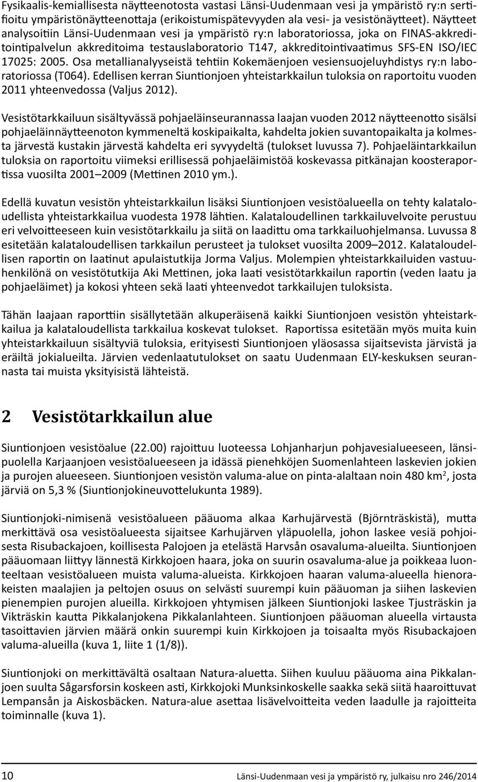 Osa metallianalyyseistä tehtiin Kokemäenjoen vesiensuojeluyhdistys ry:n laboratoriossa (T064).