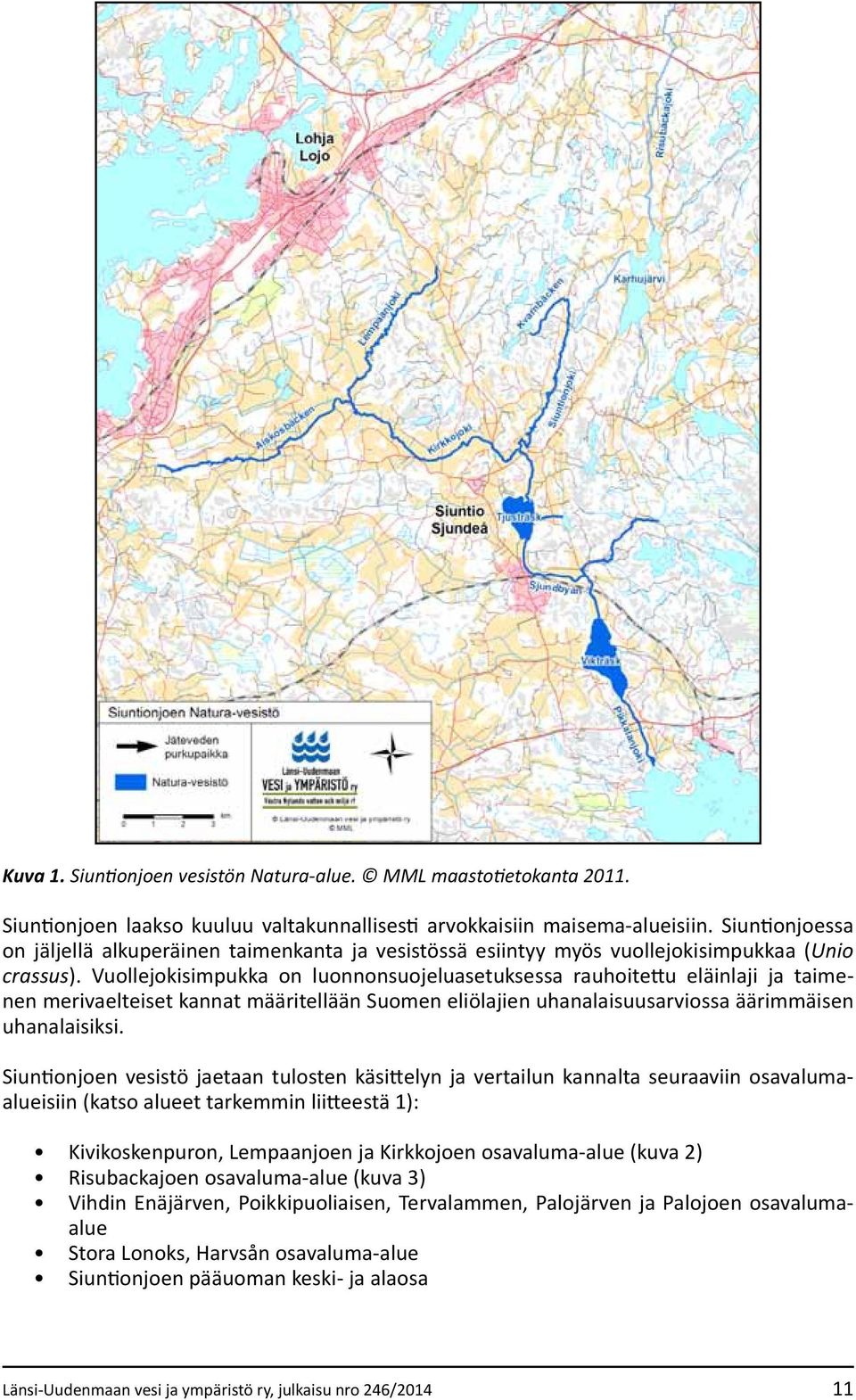 Vuollejokisimpukka on luonnonsuojeluasetuksessa rauhoitettu eläinlaji ja taimenen merivaelteiset kannat määritellään Suomen eliölajien uhanalaisuusarviossa äärimmäisen uhanalaisiksi.