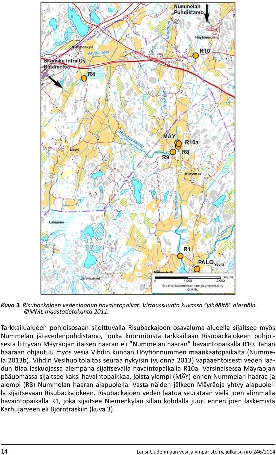 itäisen haaran eli Nummelan haaran havaintopaikalla R10. Tähän haaraan ohjautuu myös vesiä Vihdin kunnan Höytiönnummen maankaatopaikalta (Nummela 2013b).